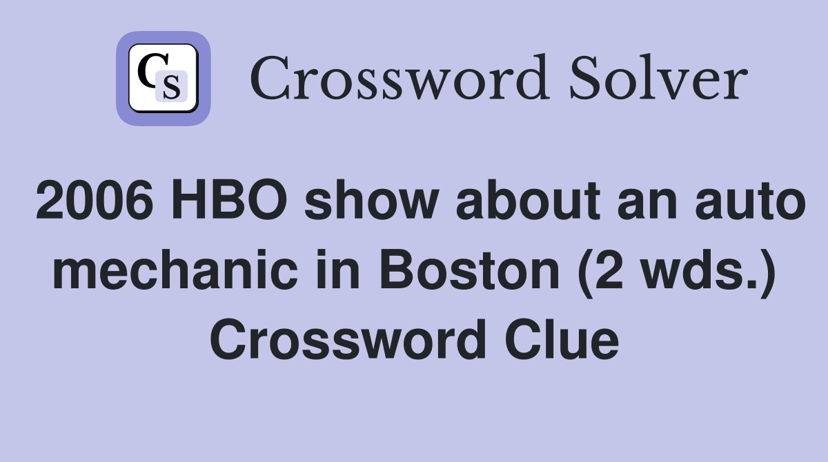 2006 HBO show about an auto mechanic in Boston (2 wds.) Crossword